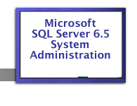 Microsoft SQL Server 6.5 System Administration